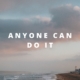 I believe anyone can do it